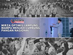 Mirza Optimis Lampung Mampir Menjadi Lumbung Pangan Nasional