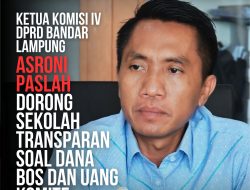 Ketua Komisi IV DPRD Bandar Lampung, Asroni Paslah Dorong Sekolah Transparan Soal Penggunaan Dana BOS dan Uang Komite
