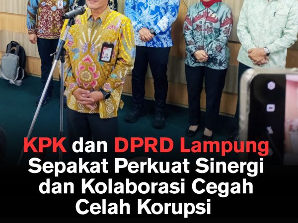 KPK dan DPRD Lampung Sepakat Perkuat Sinergi dan Kolaborasi Cegah Celah Korupsi