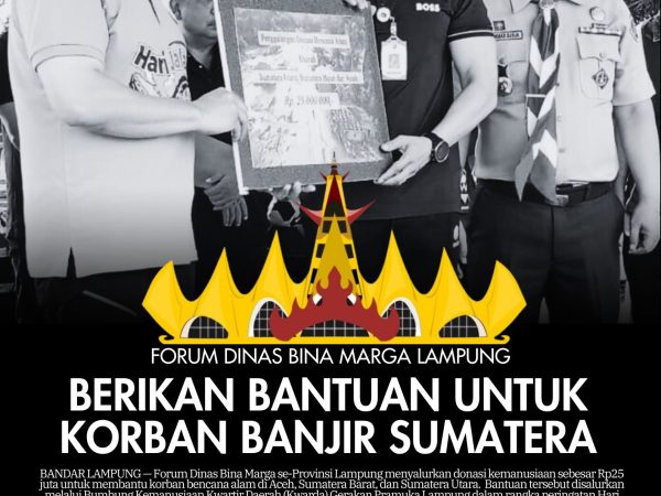 Forum Dinas Bina Marga Lampung Berikan Bantuan Untuk Korban Bencana Banjir Sumatera