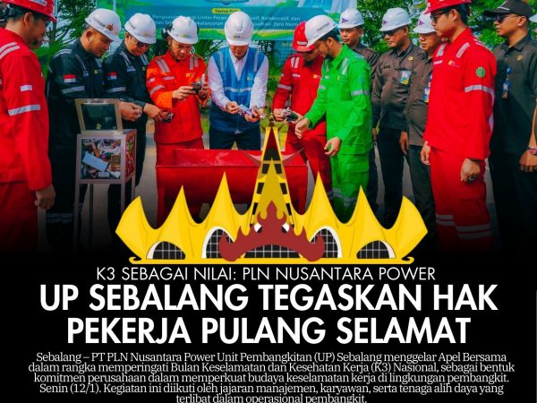K3 sebagai Nilai: PLN Nusantara Power UP Sebalang Tegaskan Hak Pekerja Pulang Selamat