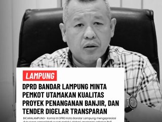 DPRD Bandar Lampung Minta Pemkot Utamakan Kualitas Proyek Penanganan Banjir Hingga Tender Digelar Transparan