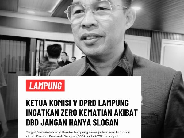 Ketua Komisi V DPRD Lampung Ingatkan Zero Kematian Akibat DBD Jangan Hanya Slogan